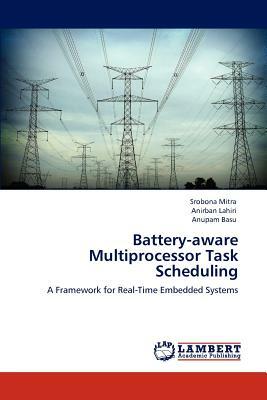 Battery-Aware Multiprocessor Task Scheduling by Srobona Mitra, Anupam Basu, Anirban Lahiri