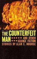 The Counterfeit Man and Other Science Fiction Stories by Alan E. Nourse