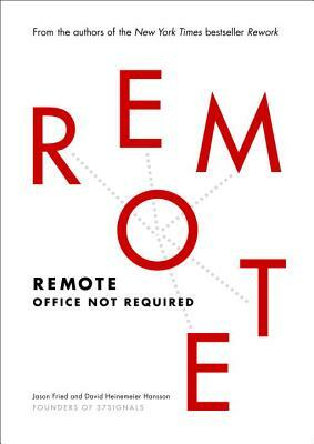 Remote: Office Not Required by David Heinemeier Hansson, Jason Fried