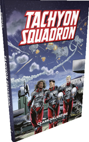 Tachyon Squadron by Leonard Balsersa, Clark Valentine, Amanda Valentine, Mike Olson