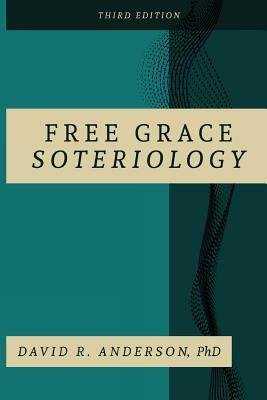 Free Grace Soteriology: 3rd Edition by David R. Anderson