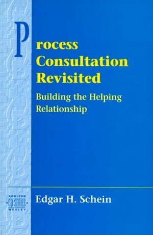 Process Consultation Revisited: Building the Helping Relationship (Pearson Organizational Development Series) by Edgar H. Schein