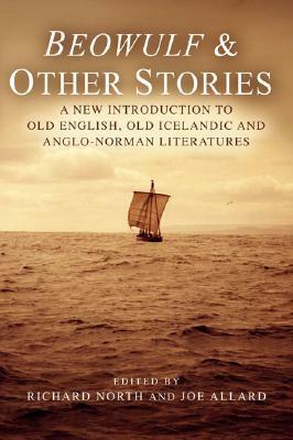 Beowulf & Other Stories: A New Introduction to Old English, Old Icelandic and Anglo-Norman Literatures by Richard North