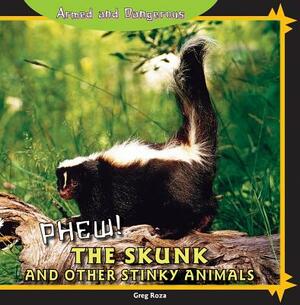 Phew!: The Skunk and Other Stinky Animals by Greg Roza