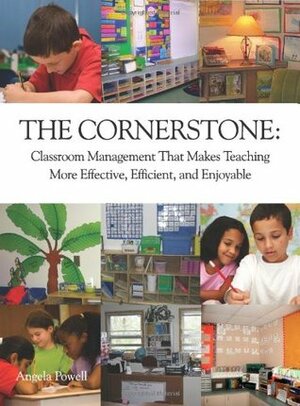 The Cornerstone: Classroom Management That Makes Teaching More Effective, Efficient, and Enjoyable by Angela S. Powell, Angela Watson