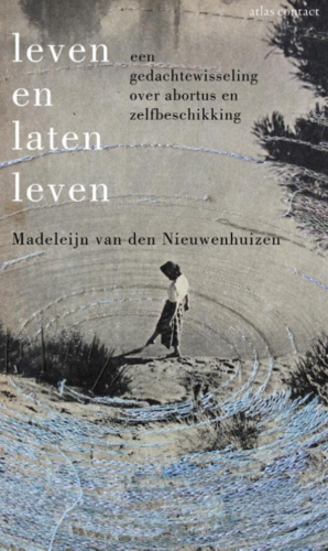 Leven en laten leven: een gedachtewisseling over abortus en zelfbeschikking by Madeleijn van den Nieuwenhuizen