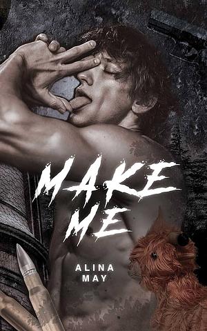 Make Me by Alina May