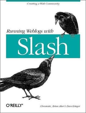 Running Weblogs with Slash by David Krieger, Brian Aker, chromatic