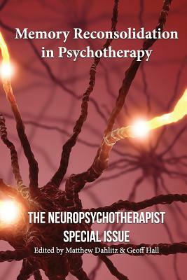 Memory Reconsolidation in Psychotherapy: The Neuropsychotherapist Special Issue by Robin Ticic, Elise Kushner, Kymberly Lasser