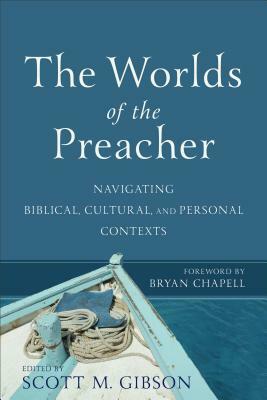 The Worlds of the Preacher: Navigating Biblical, Cultural, and Personal Contexts by 