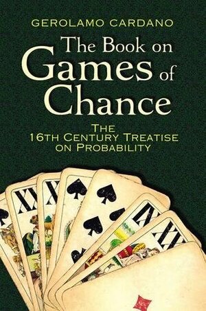 The Book on Games of Chance: The 16th-Century Treatise on Probability by Samuel S. Wilks, Gerolamo Cardano