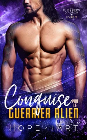 Conquise par le guerrier alien by Hope Hart