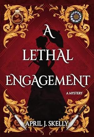 A Lethal Engagement: A Novel by April J. Skelly