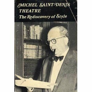 Theatre : the rediscovery of style by Michel Saint-Denis