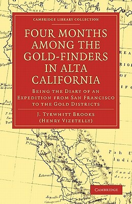 Four Months Among the Gold-Finders in Alta California: Being the Diary of an Expedition from San Francisco to the Gold Districts by J. Tyrwhitt Brooks