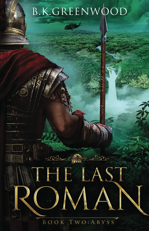 The Last Roman: Abyss by B.K. Greenwood