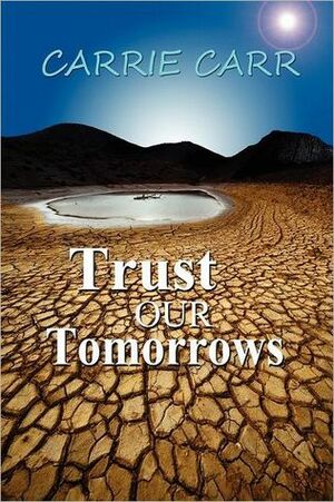 Trust Our Tomorrows by Carrie L. Carr