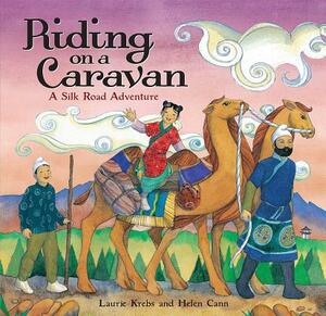 Riding on a Caravan: A Silk Road Adventure by Laurie Krebs