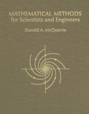 Mathematical Methods for Scientists and Engineers by Donald A. McQuarrie