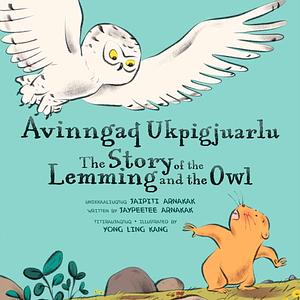 The Story of the Lemming and the Owl: Bilingual Inuktitut and English Edition by Jaypeetee Arnakak