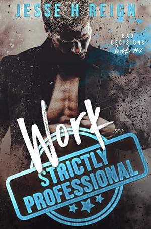 Work: Strictly Professional by Jesse H Reign