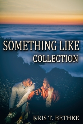Kris T. Bethke's Something Like Collection by Kris T. Bethke