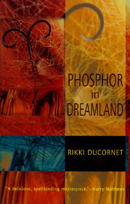 Phosphor in Dreamland by Rikki Ducornet