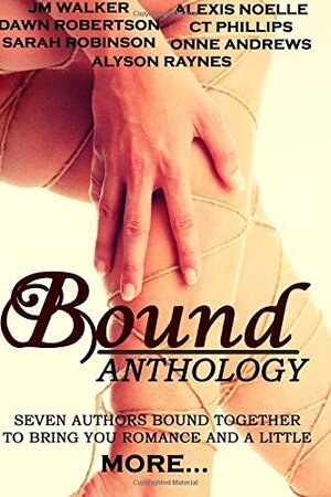 Bound Anthology by Dawn Robertson, C.T. Phillips, Alexis Noelle, Alyson Raynes, J.M. Walker, Sarah Robinson, Onne Andrews