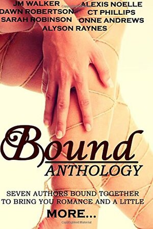 Bound Anthology by Dawn Robertson, J.M. Walker, C.T. Phillips, Sarah Robinson, Alexis Noelle, Onne Andrews, Alyson Raynes