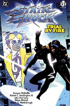 Static Shock: Trial by Fire by Dwayne McDuffie, Robert L. Washington III, John Paul Leon, Steve Mitchell, Shawn Martinbrough