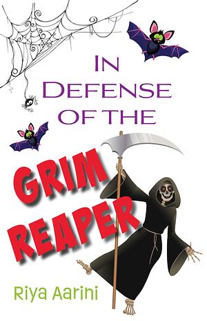 In Defense of the Grim Reaper by Riya Aarini, Riya Aarini