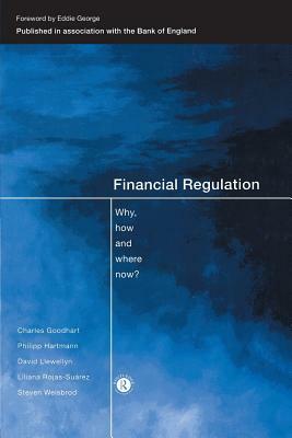 Financial Regulation: Why, How and Where Now? by David T. Llewellyn, Philipp Hartmann, Charles Goodhart