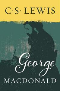 George MacDonald by George MacDonald, C.S. Lewis