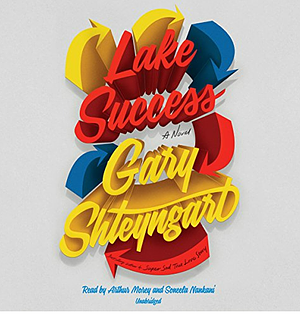 Lake Success: A Novel by Gary Shteyngart