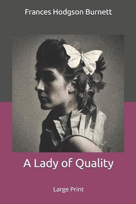 A Lady of Quality: Large Print by Frances Hodgson Burnett