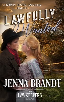 Lawfully Wanted: Inspirational Christian Historical by The Lawkeepers, Jenna Brandt