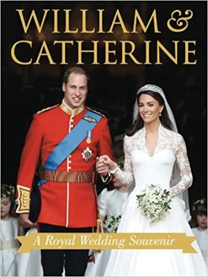 William & Catherine A Royal Wedding Souvenir by Brian Hoey, Annie Bullen