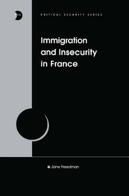 Immigration and Insecurity in France by Jane Freedman