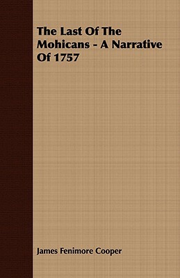 The Last of the Mohicans - A Narrative of 1757 by James Fenimore Cooper