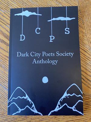 Dark City Poets Society Anthology, Volume 01 by Clint Bowman