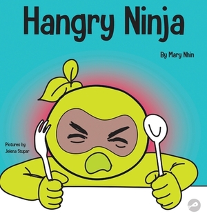 Hangry Ninja: A Children's Book About Preventing Hanger and Managing Meltdowns and Outbursts by Grow Grit Press, Mary Nhin