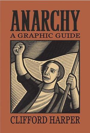 Anarchy: A Graphic Guide by Clifford Harper