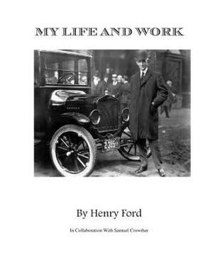 My Life and Work: Views of a world class genius by Henry Ford