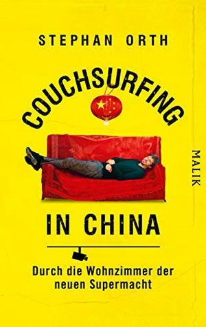 Couchsurfing in China - Durch die Wohnzimmer der Supermacht by Stephan Orth