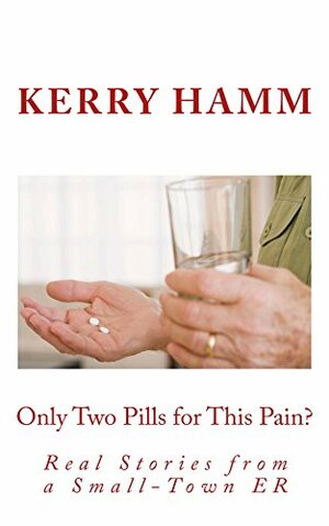 Only Two Pills for This Pain? by Kerry Hamm