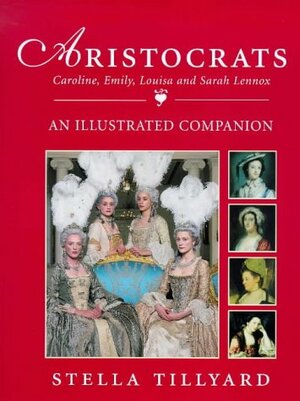 Aristocrats - The Illustrated Companion to the Television Series by Stella Tillyard