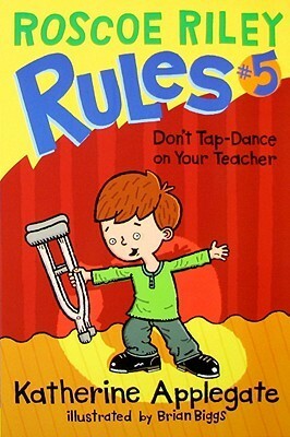 Don't Tap-Dance on Your Teacher by Brian Biggs, K.A. (Katherine) Applegate