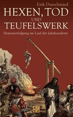 Hexen, Tod Und Teufelswerk by Erik Durschmied