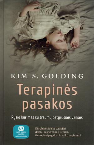 Terapinės pasakos. Ryšio kūrimas su traumų patyrusiais vaikais by Kim S. Golding