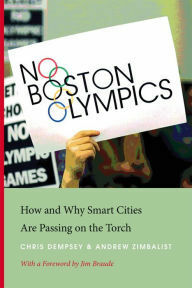 No Boston Olympics: How and Why Smart Cities Are Passing on the Torch by Andrew Zimbalist, Chris Dempsey